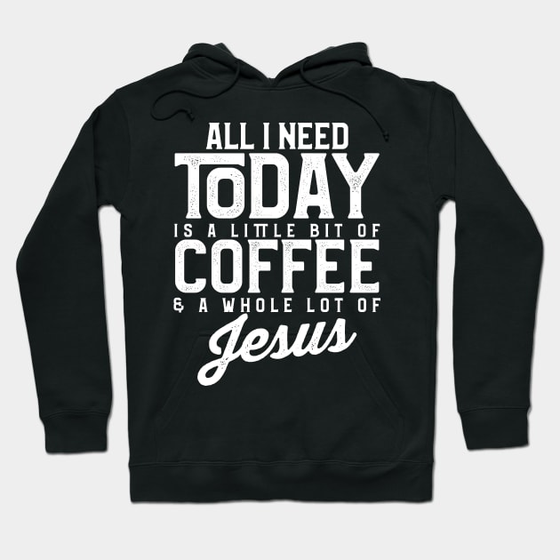 All I Need Today Is Coffee and a Lot of Jesus Hoodie by theperfectpresents